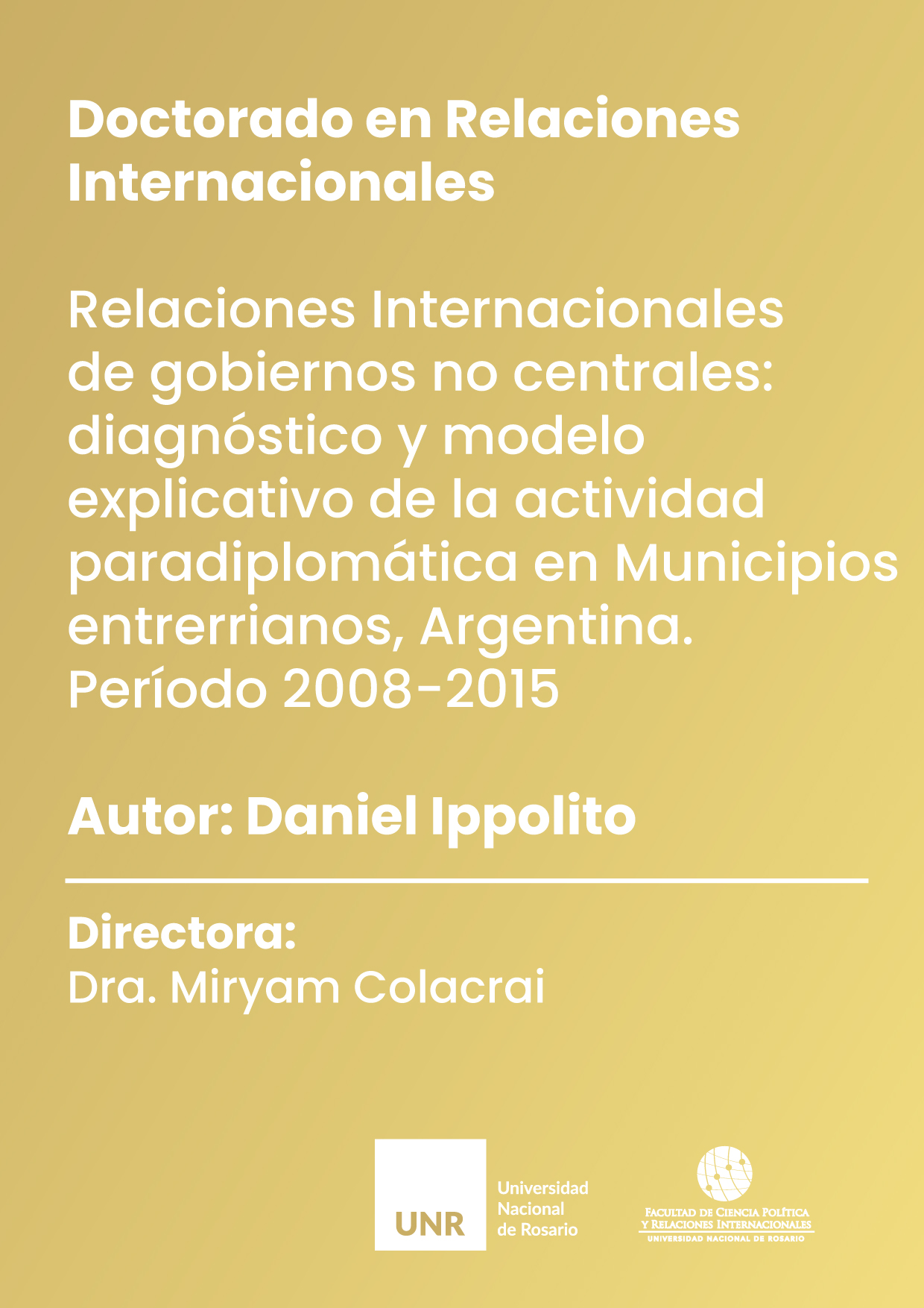 Relaciones Internacionales de gobiernos no centrales: diagnóstico y modelo  explicativo de la actividad para diplomática en Municipios entrerrianos,  Argentina. Período 2008-2015 - Posgrado FCPolit